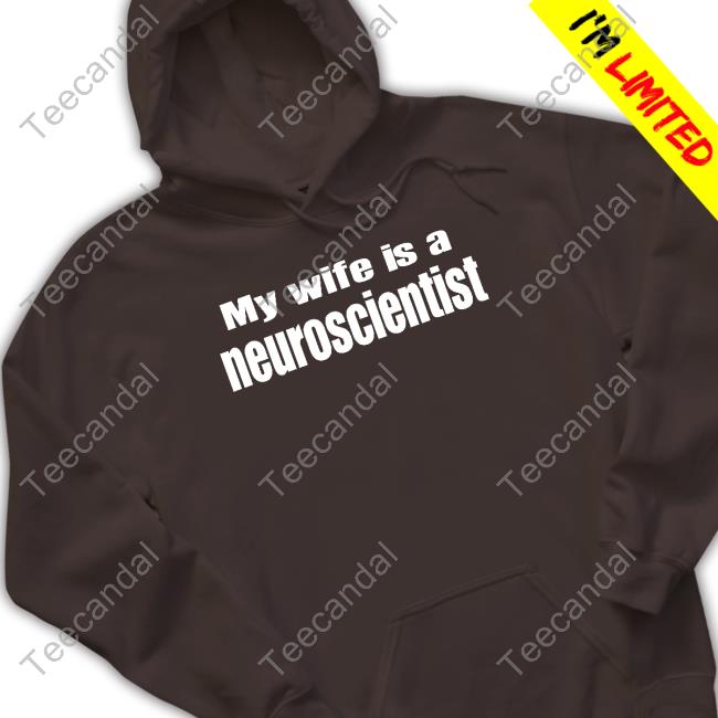 Angeline J. Dukes, Phd My Wife Is A Neuroscientist Shirt Therealdrdukes My Wife Is A Neuroscientist T-Shirt