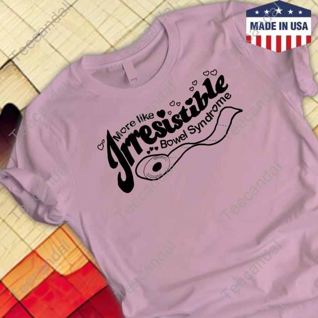 Shirtsthtgohard More Like Irresistible Bowel Syndrome Tee