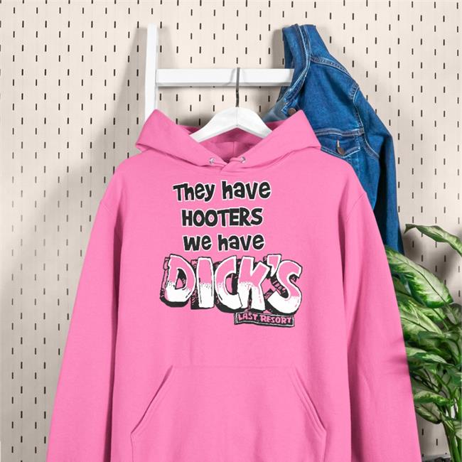 They Have Hooters We Have Dick's Funny T Shirt Last Resort They Have Hooters We Have Dick's Last Resor T Shirt Pink
