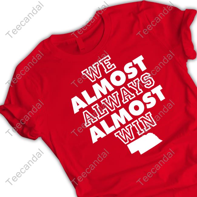 We Almost Always Almost Win Tee Shirt