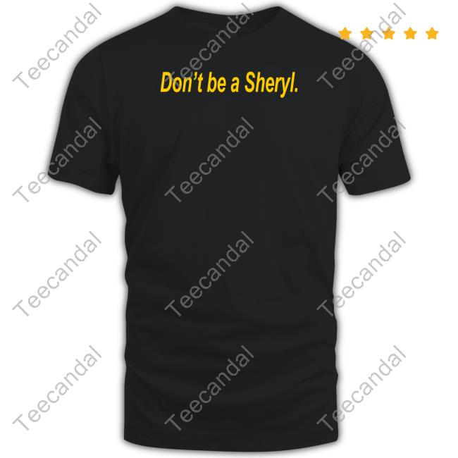 Don’t Be A Sheryl T-Shirt