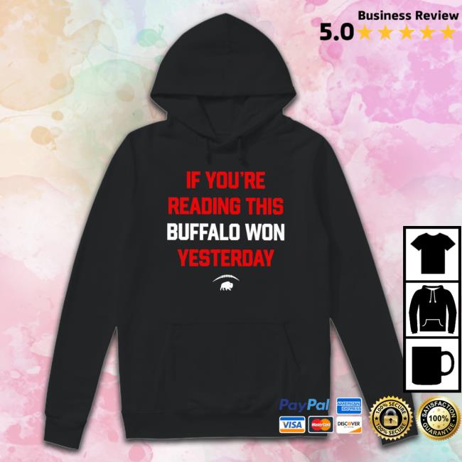 Top Buffalo Bills If You’Re Reading This Buffalo Won Yesterday Hooded Sweatshirt Top Buffalo Bills If You’Re Reading This Buffalo Won Yesterday Crewneck Sweatshirt