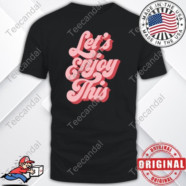 Let's Enjoy This Shirts