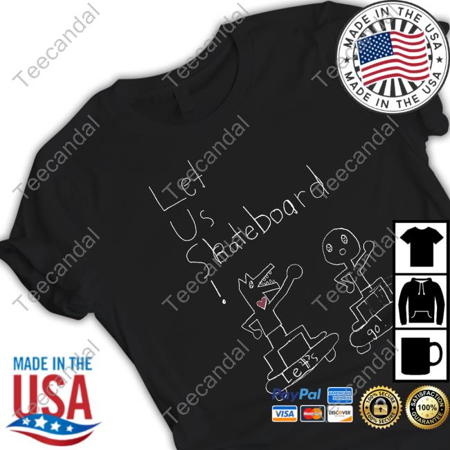 Stutteringcraig Let Us Skateboard Let's Go Shirts