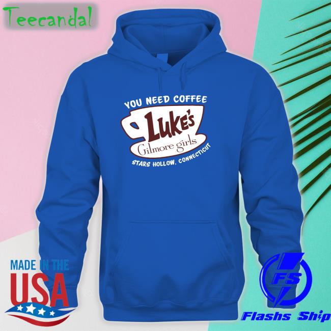 You Need Coffee Luke's Gilmore Girls Hoodie