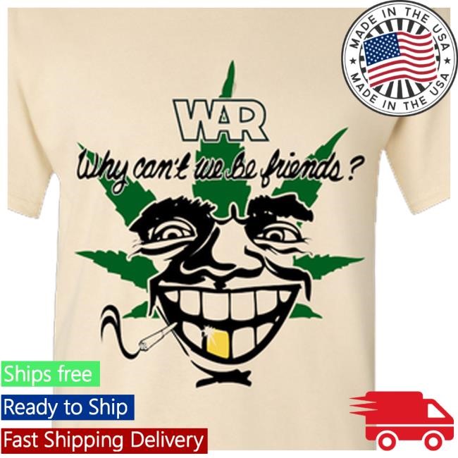 War Merch Shop Why Can't We Be Friends 4-20 Tee Shirt