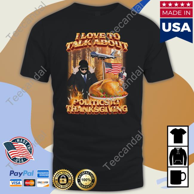 Swag Stimulus Merch I Love To Talk About Politics At Thanksgiving Tee
