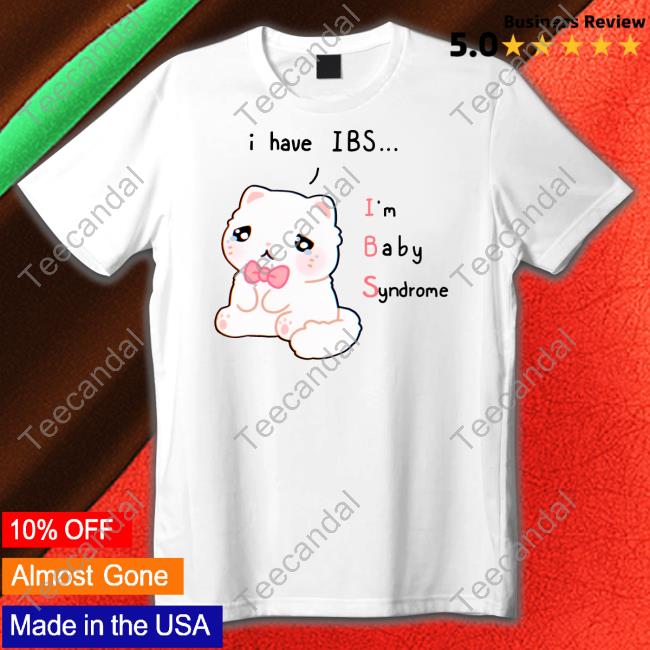 I Have Ibs I'm Baby Syndrome T-Shirt