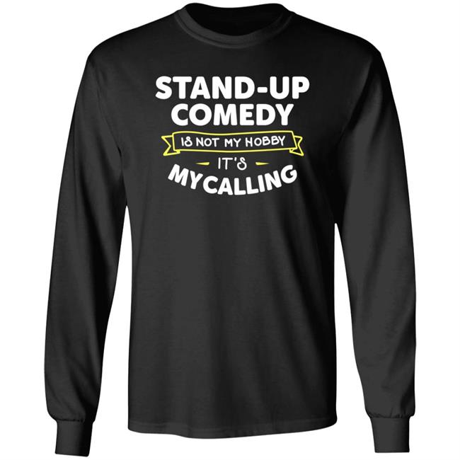 Stand Up Comedy Is Not My Hobby It's My Calling Shirt Hoodie Sweatshirt