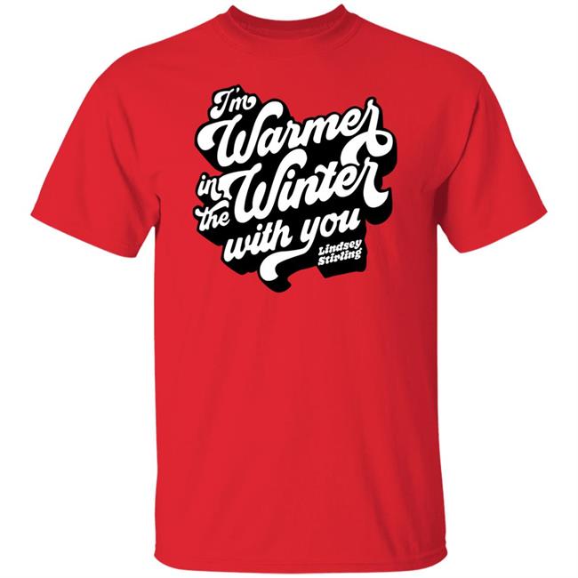 I'm Warmer In The Winter With You Shirt Lindsey Stirling