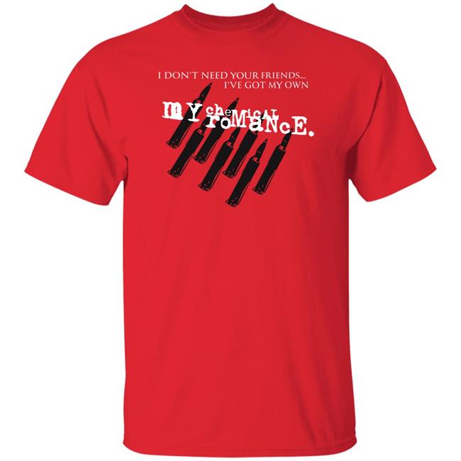 I Don't Need Your Friend I've Got My Own My Chemical Romance Shirt Kissofviolence