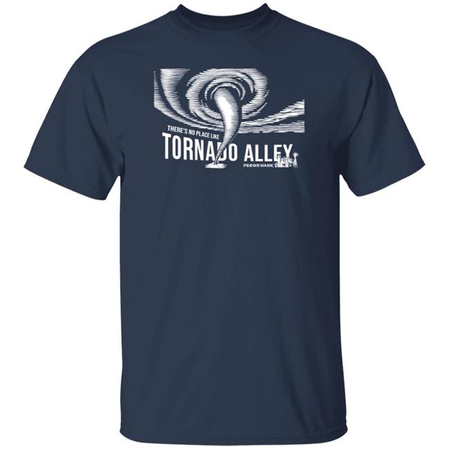 There's No Place Like Tornado Alley Shirt Pecos Hank Store