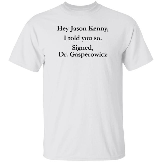Malgorzata (Gosia) Gasperowicz Hey Jason Kenney I Told You So Shirt Codename_Julie