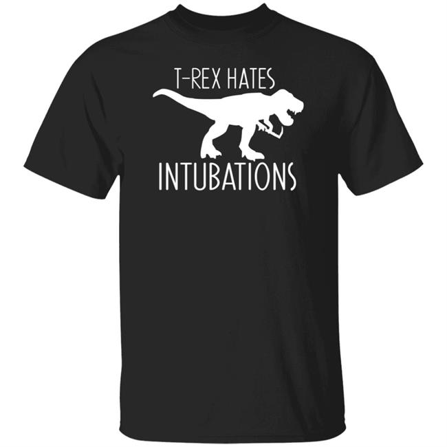 Nursekelsey T-Rex Hates Intubations Shirt