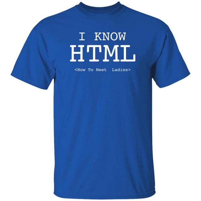 I Know Html How To Meet Ladies Shirt Beacon