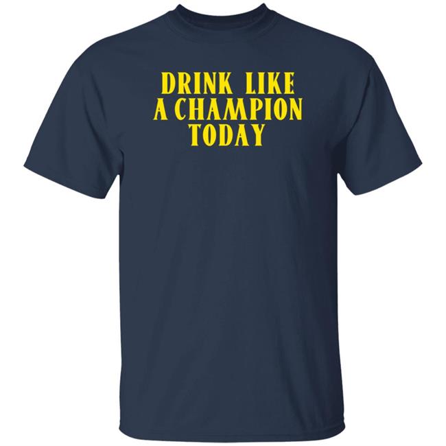 Drink Like A Champion Today Shirt Dennis Falcon