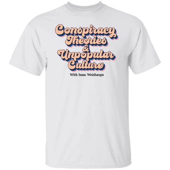 Conspiracy Theories & Unpopular Culture Shirt Hoodie Sweatshirt