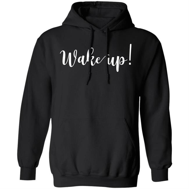 Wake Up Shirt Alliemarie777 Wake Up Shirt Alliemarie777