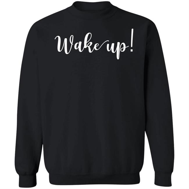 Wake Up Shirt Alliemarie777 Wake Up Shirt Alliemarie777