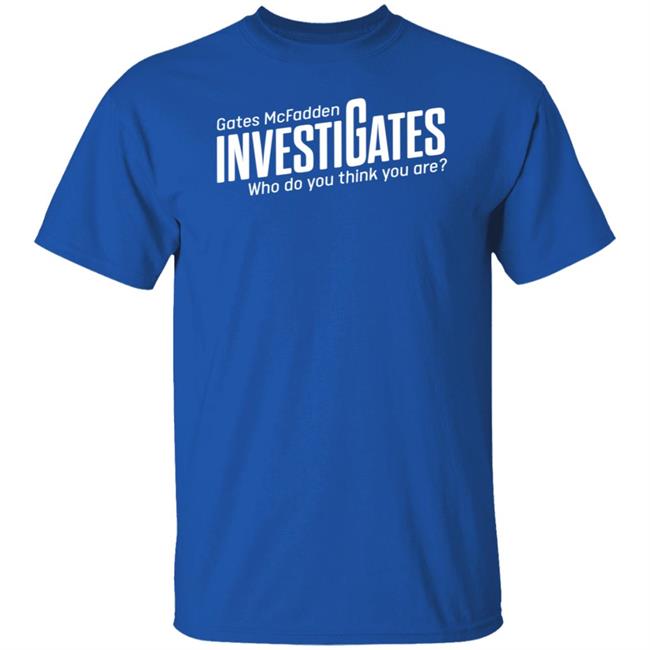 Gates Mcfadden Investigates Who Do You Think You Are Shirt Gates McFadden