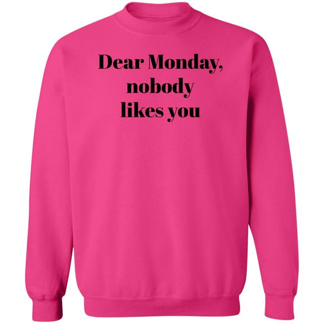 Dear Monday Nobody Likes You Sweatshirt Matthew Elliot