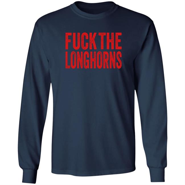 Fuck The Longhorns Shirt Hoodie Sweatshirt Fuck The Longhorns Shirt Hoodie Sweatshirt