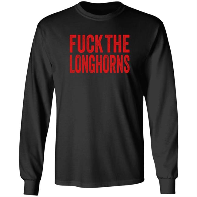 Fuck The Longhorns Shirt Hoodie Sweatshirt Fuck The Longhorns Shirt Hoodie Sweatshirt