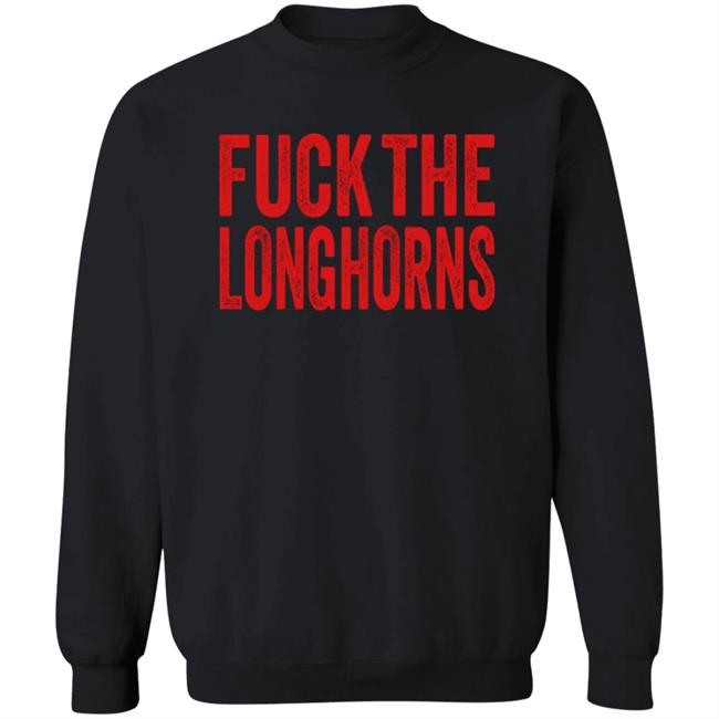 Fuck The Longhorns Shirt Hoodie Sweatshirt Fuck The Longhorns Shirt Hoodie Sweatshirt