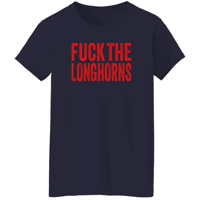 Fuck The Longhorns Shirt Hoodie Sweatshirt Fuck The Longhorns Shirt Hoodie Sweatshirt