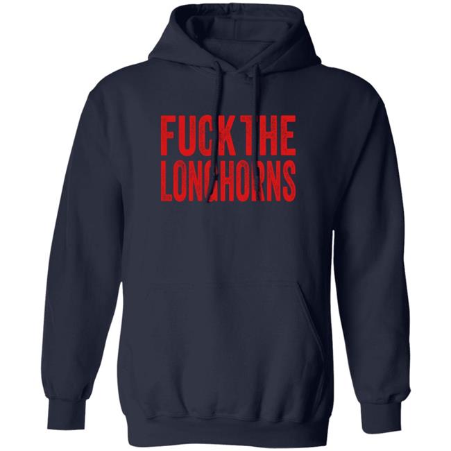 Fuck The Longhorns Shirt Hoodie Sweatshirt Fuck The Longhorns Shirt Hoodie Sweatshirt