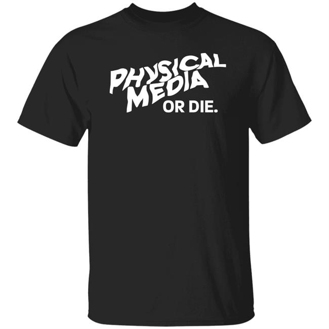 Physical Media Or Die Shirt Sarah Hawkinson
