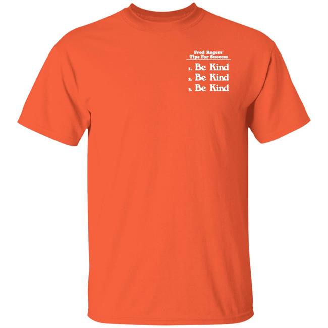 Fred Rogers' Tips For Success Be Kind Shirt Steel City Merch Be Kind Sideline Shirt
