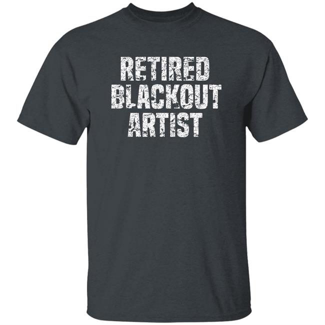 Retired Blackout Artist Alcohol Sobriety Shirt Sean Cleary
