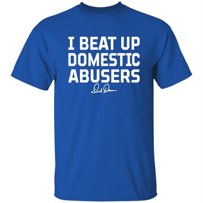 I Beat Up Domestic Abusers Shirt Derek Brunson
