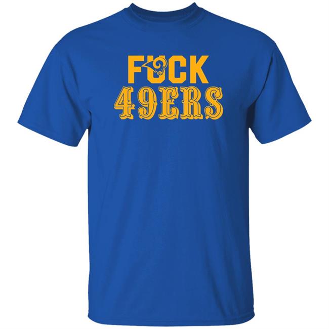 Fuck 49Ers Shirt Los Angeles Rams Fuck San Francisco 49ers shirt
