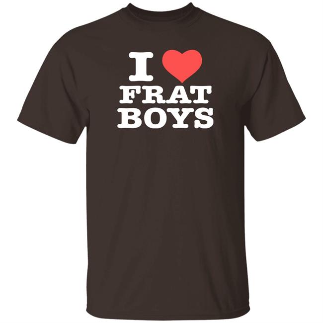 I Love Frat Boys Shirt Itscoldwargirl