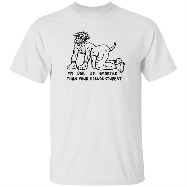 My Dog Is Smarter Than Your Honor Student Shirt