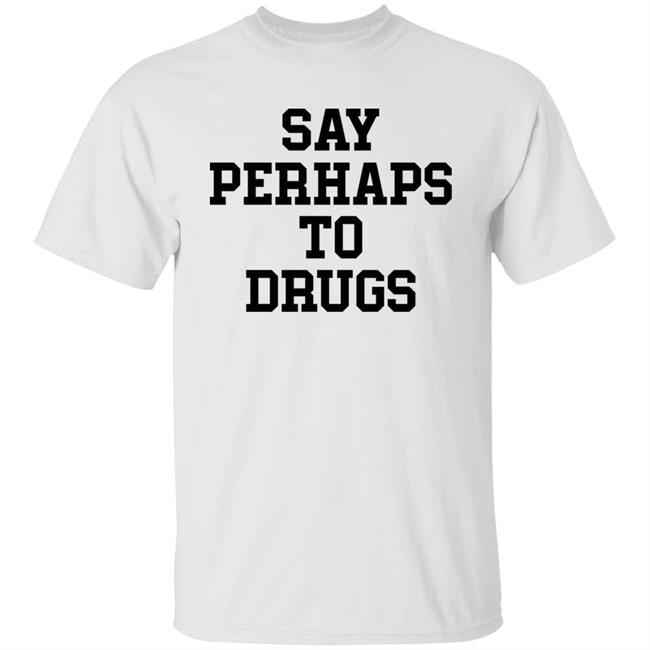 Say Perhaps To Drugs Shirt A F0xy Grampa