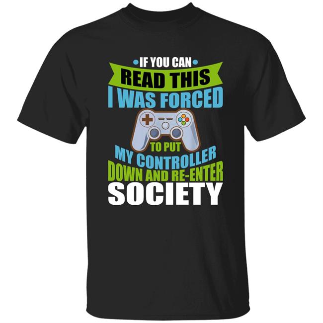 If You Can Read This I Was Forced To Put My Controller Down And Reenter Society Shirt Dez Bryant