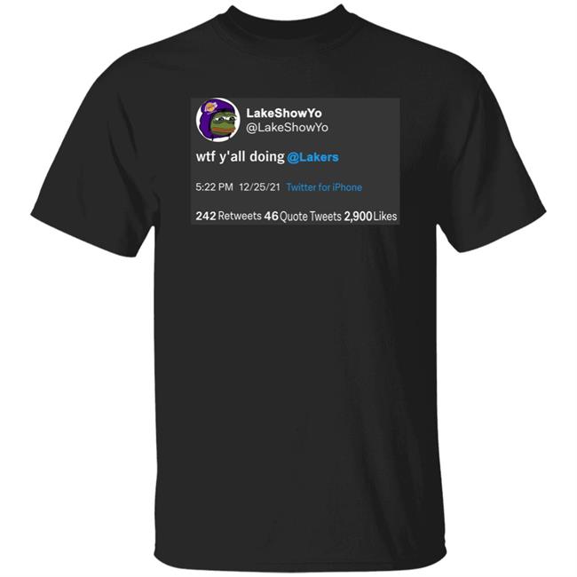 Lakeshowyo Wtf Y'all Doing Lakers Shirt