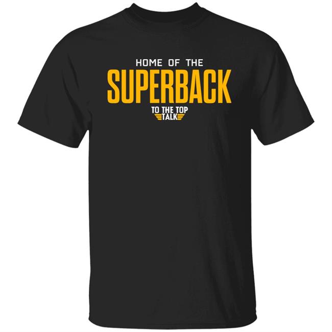 Home Of The Superback To The Top Talk Shirt DeMichael Harris
