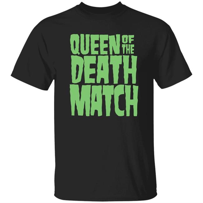 Queen Of The Death Match Shirt Wamaneuver Store