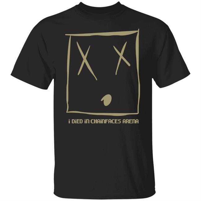 I Died In Chainfaces Arena Shirt Natealex I Died In Chainfaces Arena Shirt Hoodie Sweatshirt