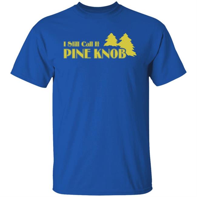 I Still Call It Pine Knob Shirt Leyland Lee Devito