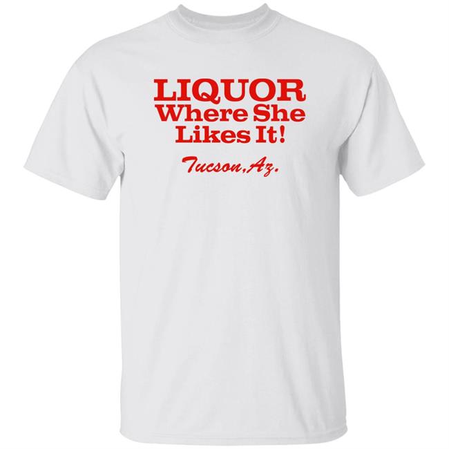 Nessa Barrett Liquor Where She Likes It Tucson Az Shirt