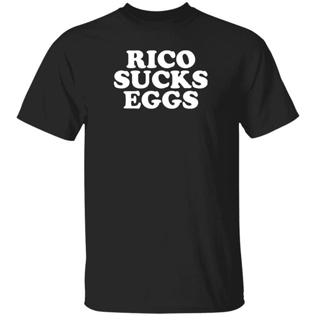 Rico Sucks Eggs Shirt Hoodie Sweatshirt
