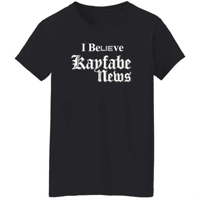 I Believe Kayfabe News Shirt Prowrestlingtees I Believe Kayfabe News Shirt Prowrestlingtees