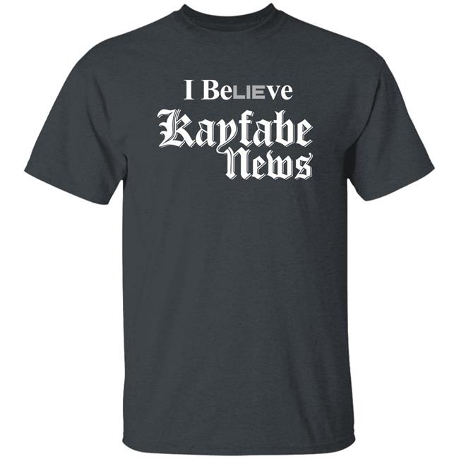I Believe Kayfabe News Shirt Prowrestlingtees I Believe Kayfabe News Shirt Prowrestlingtees
