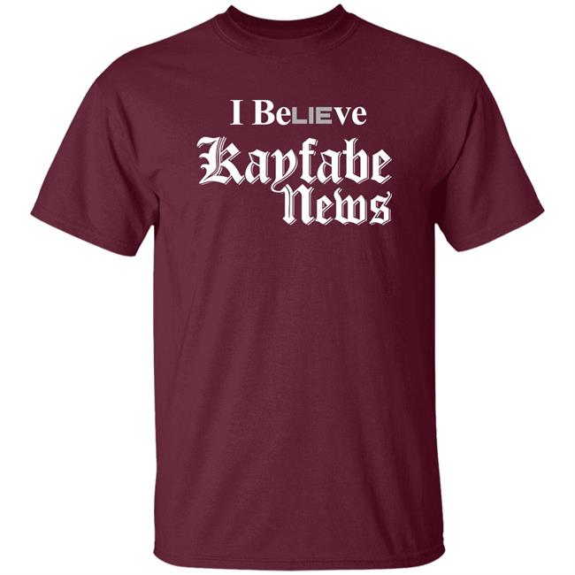 I Believe Kayfabe News Shirt Prowrestlingtees I Believe Kayfabe News Shirt Prowrestlingtees