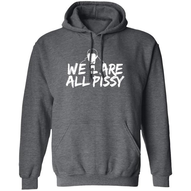 We Are All Pissy Shirt Nationgear Store We Are All Pissy Shirt Nationgear Store